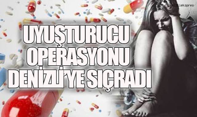 Uyuşturucu Operasyonu Denizli’ye Sıçradı