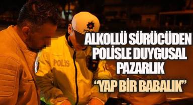 Alkollü Sürücüden Polise Duygusal Pazarlık, Babalık İstedi, Ehliyeti Gitti