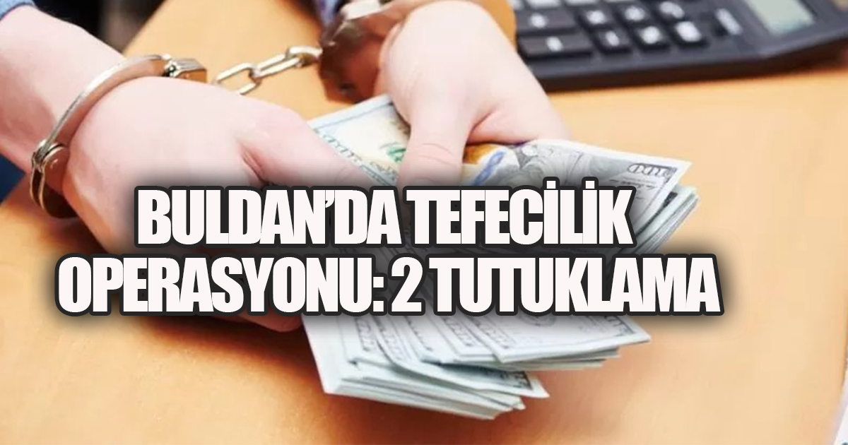 Buldan’da Tefecilik Operasyonu: 2 Tutuklama