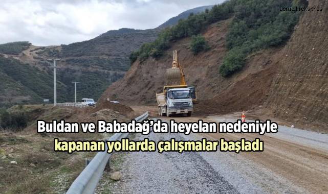 Buldan ve Babadağ’da heyelan nedeniyle kapanan yollarda çalışmalar başladı