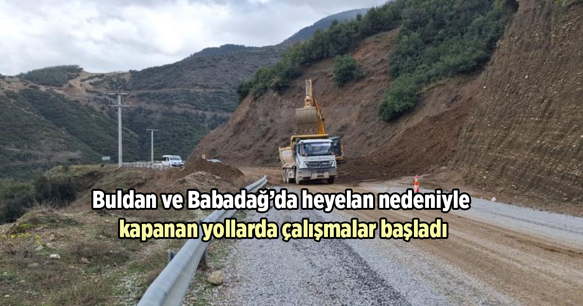 Buldan ve Babadağ’da heyelan nedeniyle kapanan yollarda çalışmalar başladı