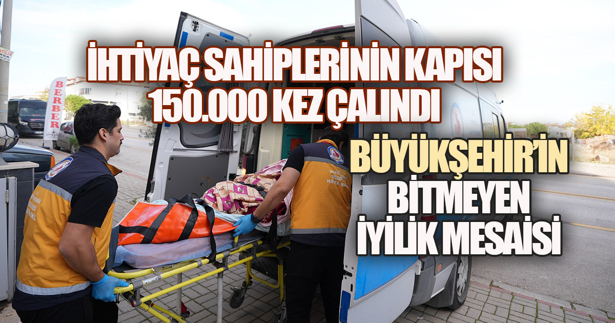 Büyükşehir Evde Bakım ve Sağlık Merkezi İhtiyaç sahiplerinin kapısını 150.000 kez çaldı 