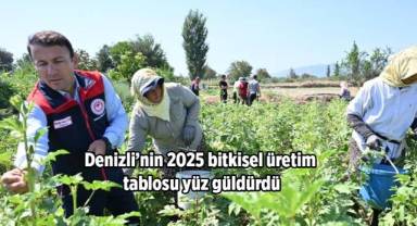 Denizli’nin 2025 bitkisel üretim tablosu yüz güldürdü