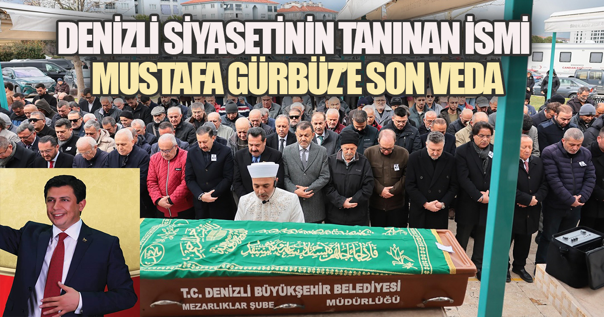 Denizli'nin Sevilen Siyasetçisi Mustafa Gürbüz Son Yolculuğuna Uğurlandı