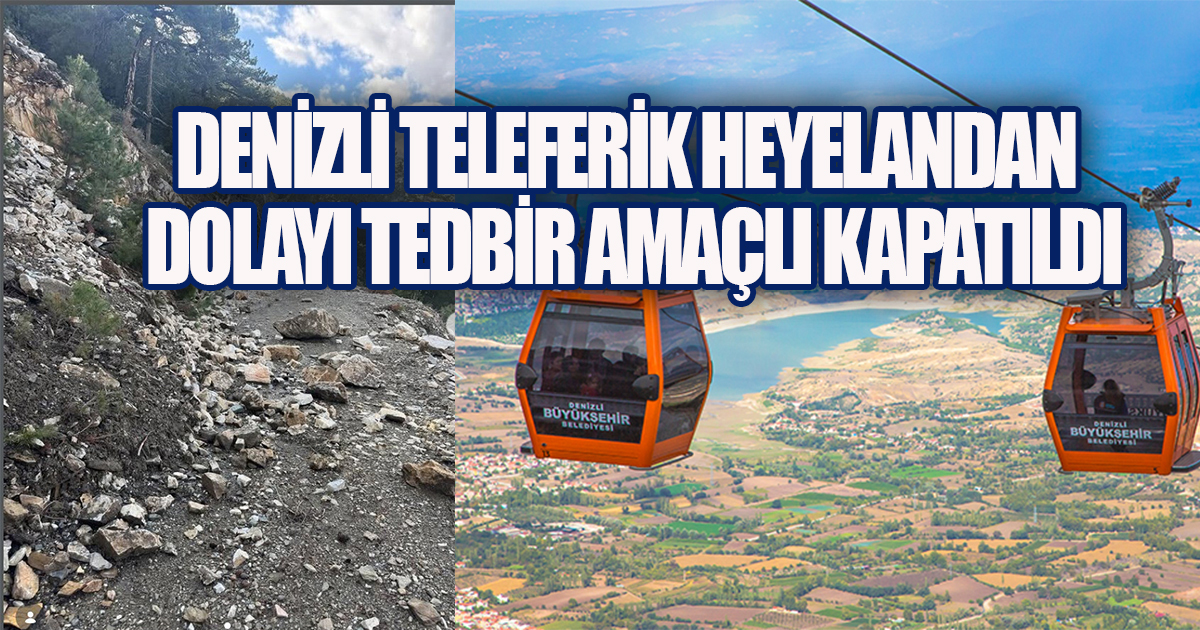 Denizli Teleferik’te meydana gelen toprak kayması nedeniyle işletme geçici süreyle hizmete kapatıldı