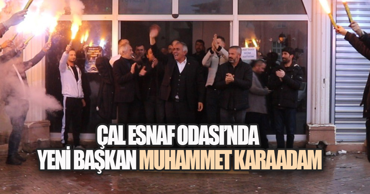 ÇAL ESNAF ODASI'NDA YENİ BAŞKAN MUHAMMET KARAADAM