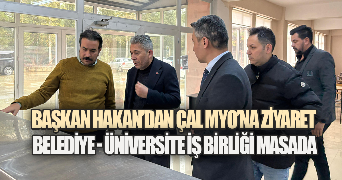 Başkan Hakan'dan PAÜ Çal MYO'ya Ziyaret; Üniversite–Belediye İş Birliği Masada