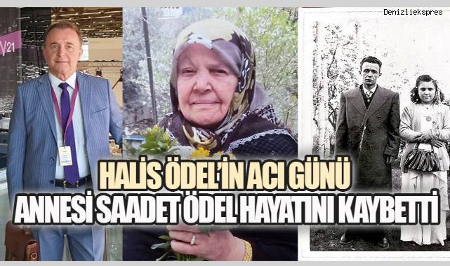 İş İnsanı ve Siyasetçi Halis Ödel'in Annesi Saadet Ödel Hayatını Kaybetti
