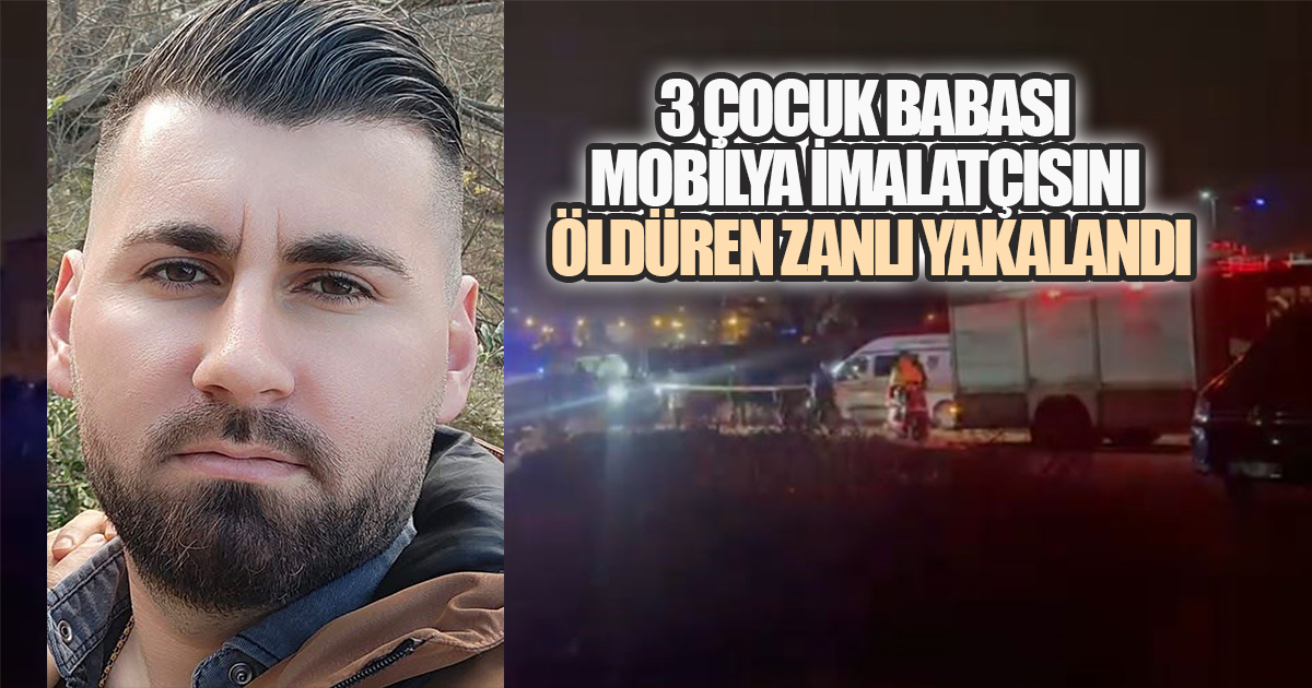 Kamyonet İçinde Bıçaklı Cinayet: 3 Çocuk Babası Mobilya İmalatçısını Öldüren Zanlı Yakalandı