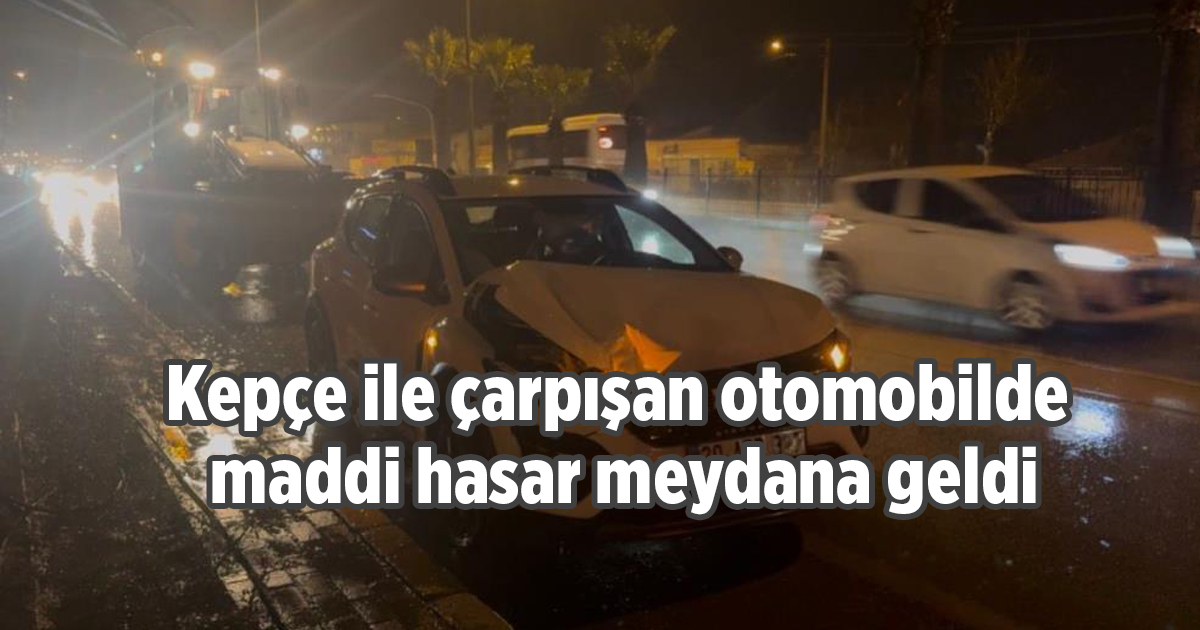 Kepçe ile çarpışan otomobilde maddi hasar meydana geldi