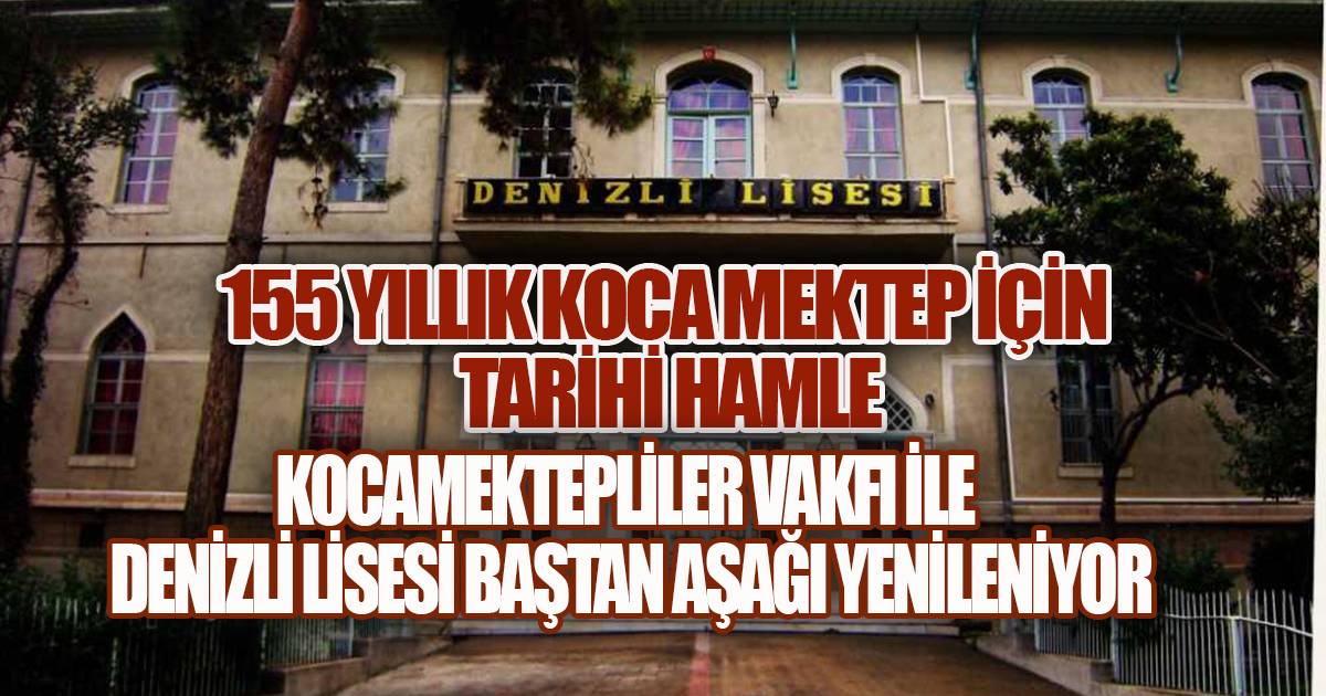 Kocamektepliler Vakfı ile Denizli İl Milli Eğitim Müdürlüğü iş birliğinde Denizli Lisesi Baştan Aşağı Yenileniyor