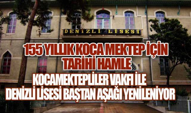 Kocamektepliler Vakfı ile Denizli İl Milli Eğitim Müdürlüğü iş birliğinde Denizli Lisesi Baştan Aşağı Yenileniyor
