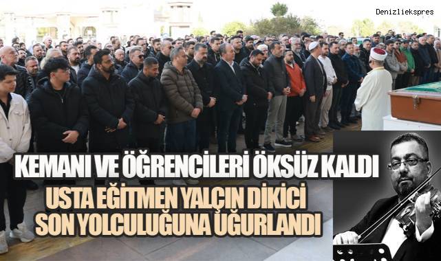 Konservatuvarın Usta Eğitmeni Yalçın Dikici Son Yolculuğuna Uğurlandı