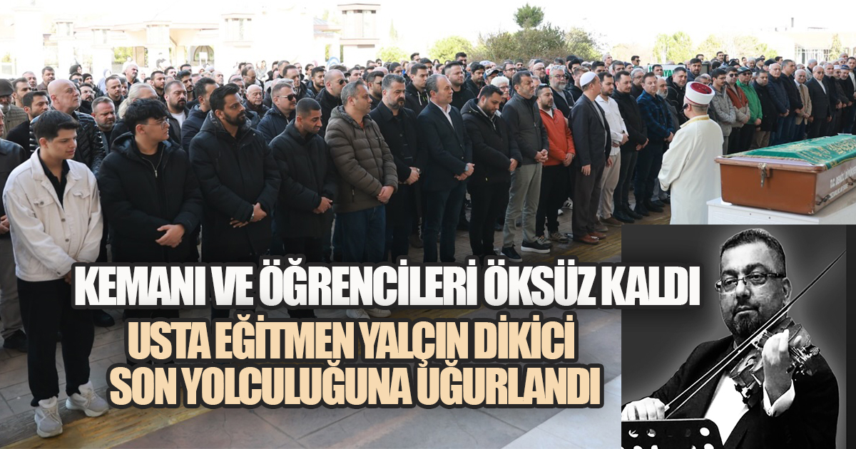 Konservatuvarın Usta Eğitmeni Yalçın Dikici Son Yolculuğuna Uğurlandı