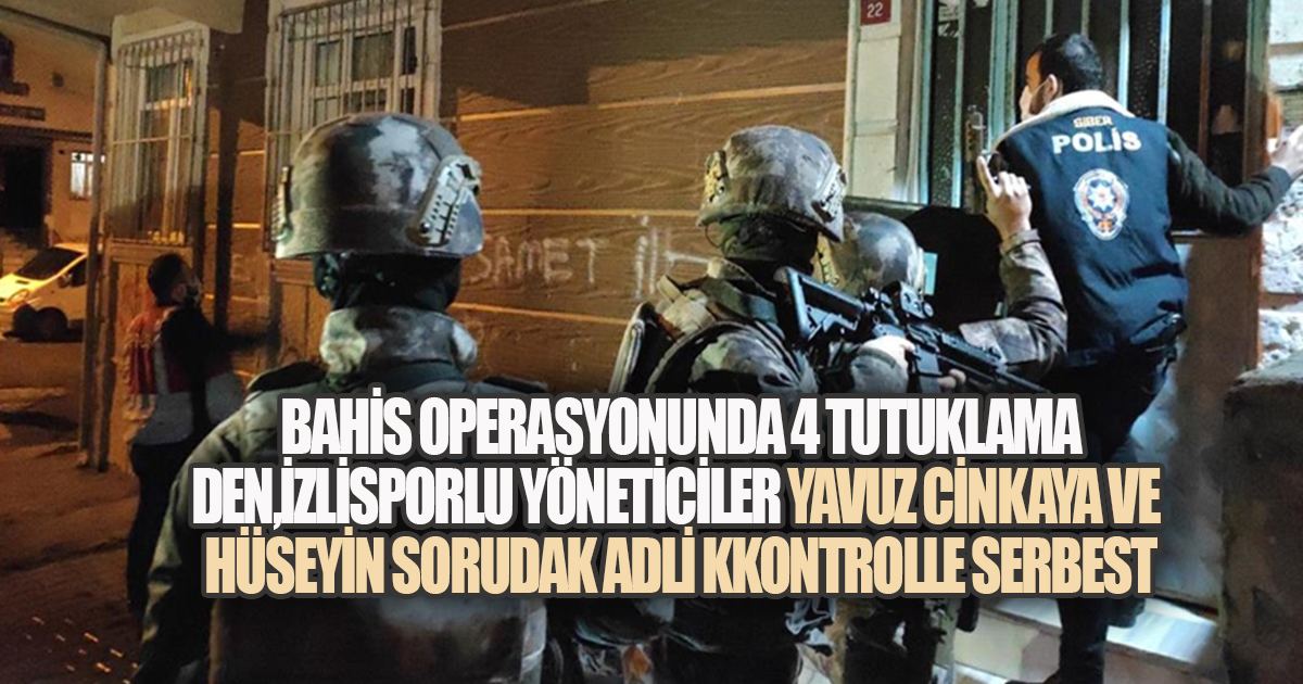 Operasyonda 4 Tutuklama, Denizlisporlu Yöneticiler Yavuz Cinkaya ve Hüseyin Sorudak Adli Kontrolle Serbest