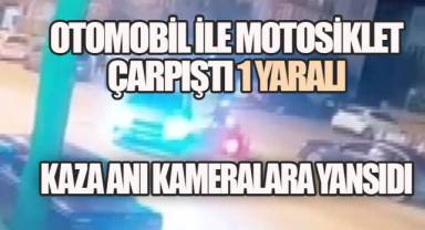 OTOMOBİL İLE MOTOSİKLET ÇARPIŞTI: 1 YARALI, KAZA KAMERA KAYITLARINA YANSIDI