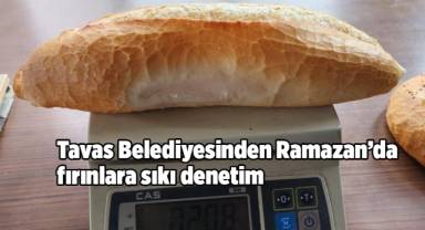 Tavas Belediyesinden Ramazan’da fırınlara sıkı denetim