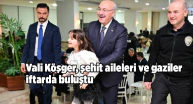 Vali Köşger, şehit aileleri ve gaziler iftarda buluştu
