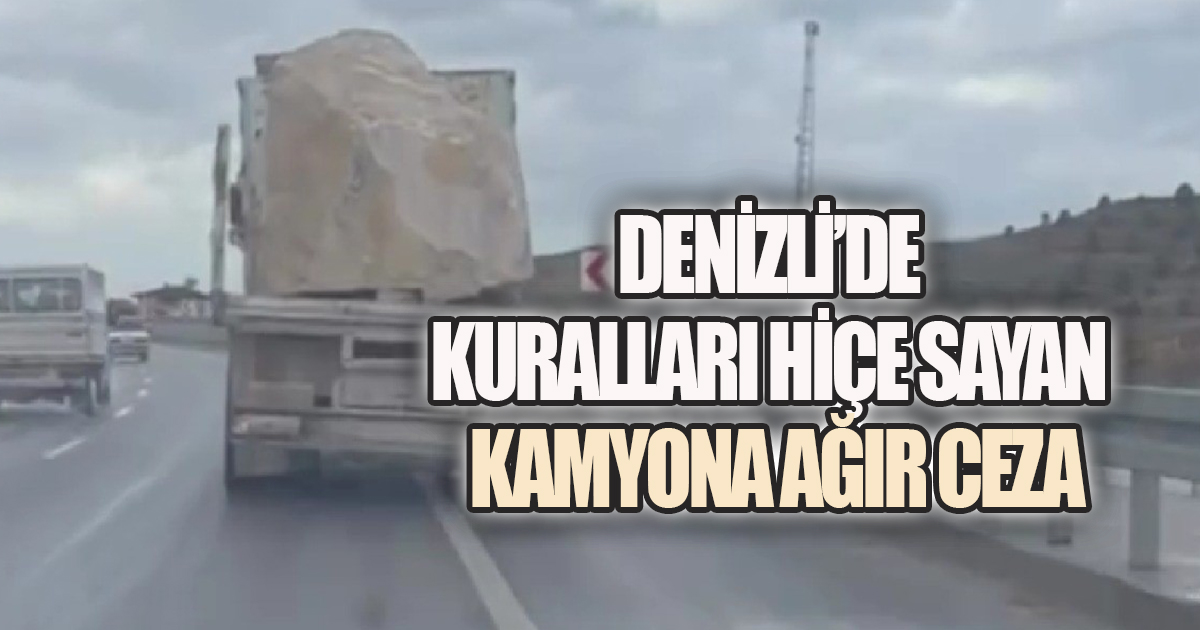 Yan Kapaksız, Önlemsiz, Kuralsız: Traverten Yüklü Kamyona Ağır Fatura