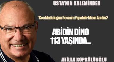 ABİDİN DİNO 113 YAŞINDA...