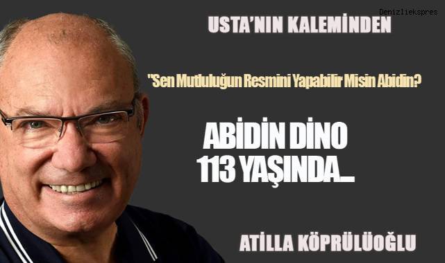 ABİDİN DİNO 113 YAŞINDA...