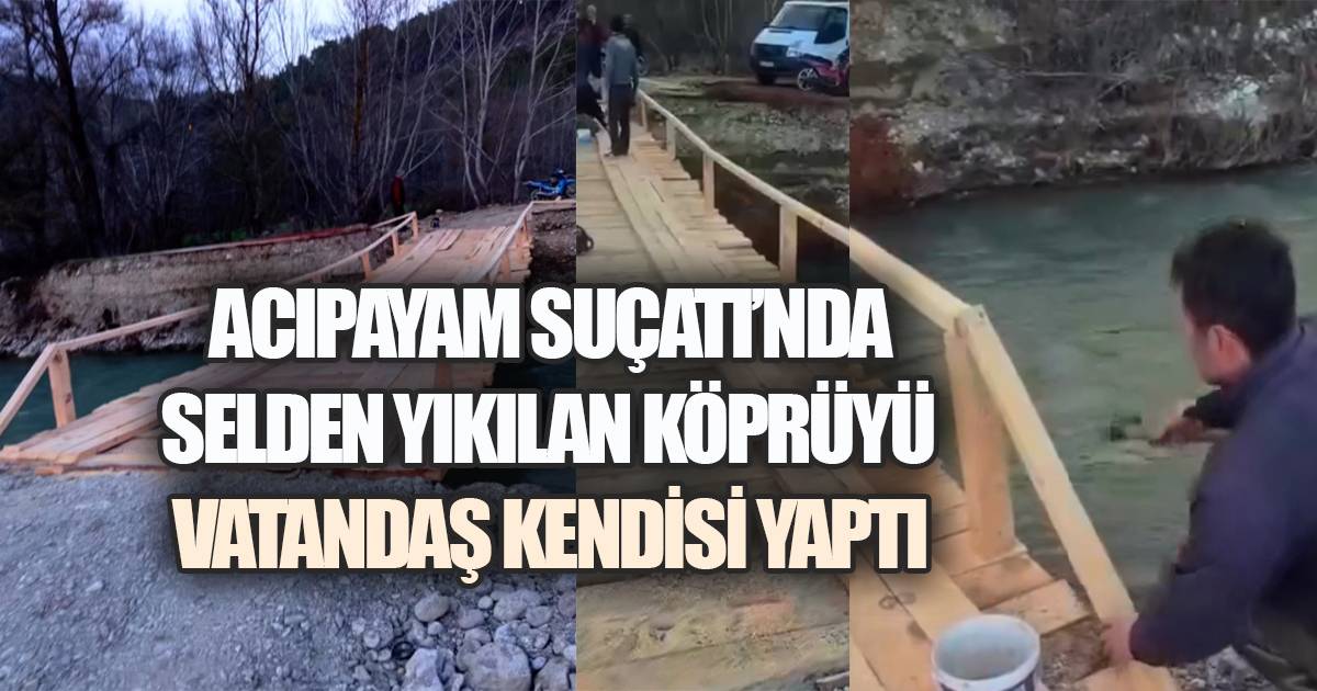 Acıpayam Suçatı'nda selden yıkılan köprüyü vatandaş imece usulü ile kendisi yaptı