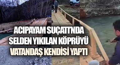 Acıpayam Suçatı'nda selden yıkılan köprüyü vatandaş imece usulü ile kendisi yaptı