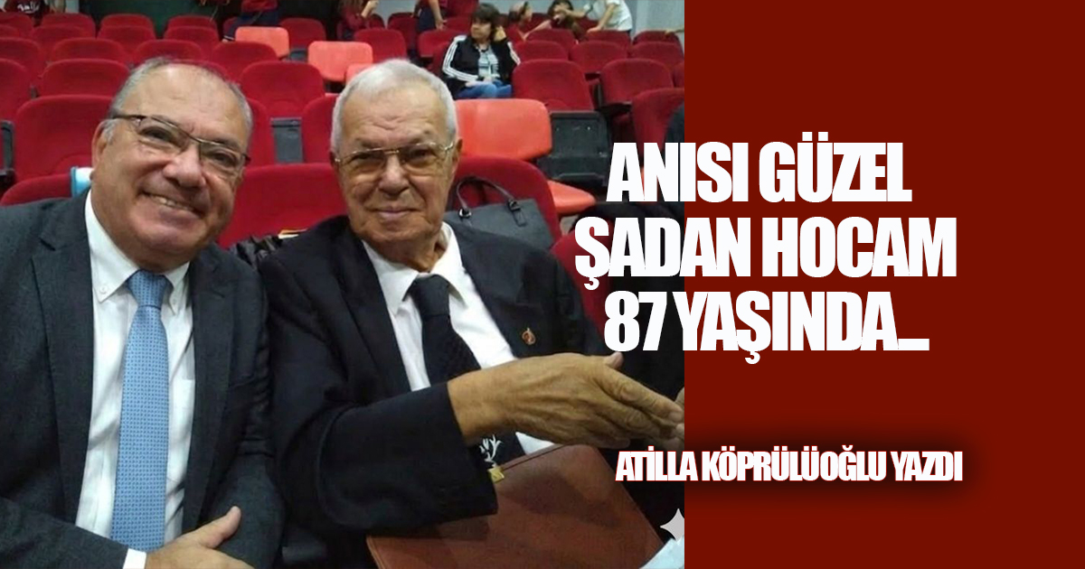 ANISI GÜZEL ŞADAN HOCAM 87 YAŞINDA...