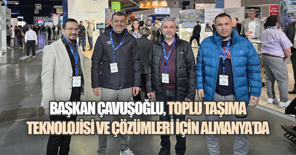 Başkan Çavuşoğlu, IT-TRANS Fuarı'nda ulaşımın geleceğini yerinde inceliyor