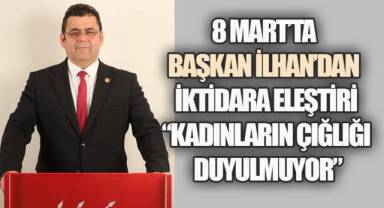 Başkan İlhan'dan 8 Mart Kadınlar Günü Mesajı: “Kadınlar Korkusuz Yaşamalı”