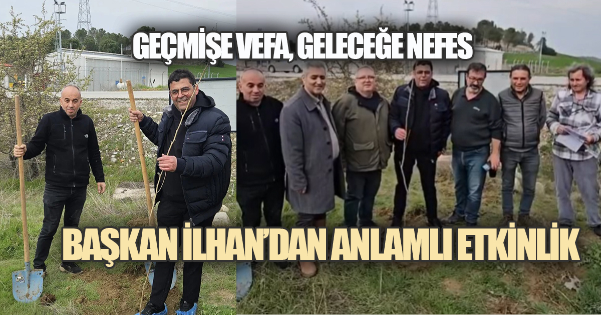 Başkan İlhan'dan Anlamlı Etkinlik. Geçmişin İzleri Toprakta Can Buldu