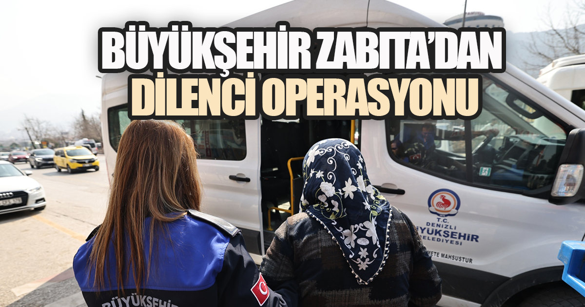 Büyükşehir Zabıta'dan dilenci operasyonu
