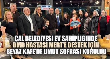 Çal belediyesi ev sahipliğinde DMD hastası Mert'e destek İçin Beyaz Kafe'de umut sofrası kuruldu
