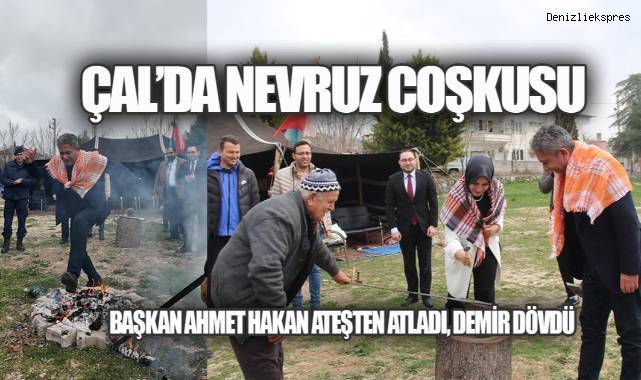 Çal'da Nevruz Coşkusu: Başkan Ahmet Hakan Ateşten Atladı, Demir Dövdü