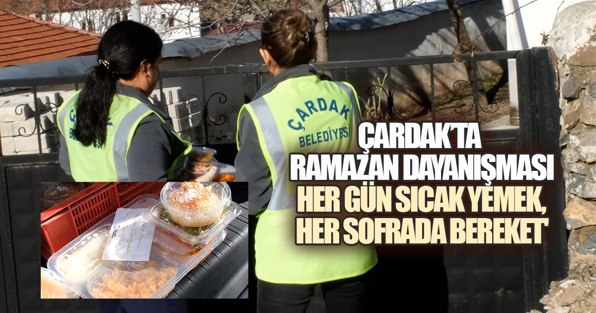 Çardak'ta Ramazan Dayanışması: Her Gün Sıcak Yemek, Her Sofrada Bereket'