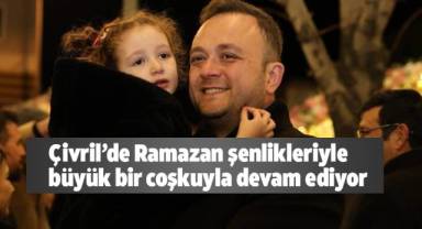 Çivril’de Ramazan şenlikleriyle büyük bir coşkuyla devam ediyor