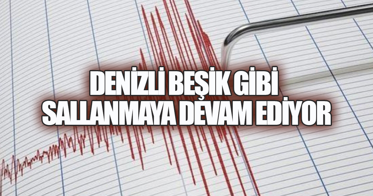 DENİZLİ BEŞİK GİBİ SALLANMAYA DEVAM EDİYOR. GÜN BOYU 5 AYRI DEPREM KAYDEDİLDİ