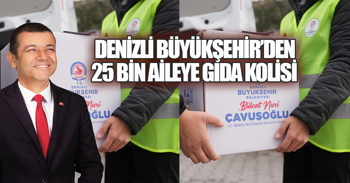 Denizli Büyükşehir’den 25 bin aileye gıda kolisi 