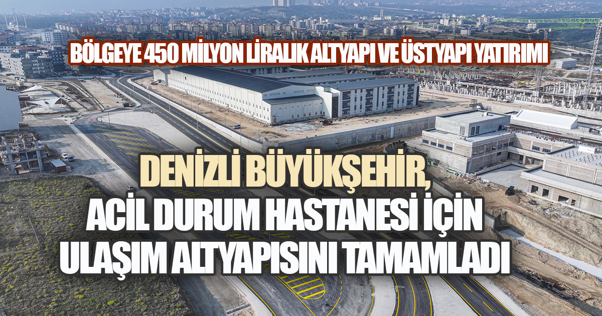 Denizli Büyükşehir'den Acil Durum Hastanesi'ne güçlü ulaşım yatırımı