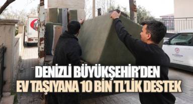 Denizli Büyükşehir'den ev taşıyana 10 Bin TL'lik destek