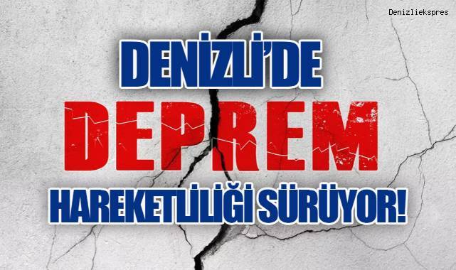 Denizli'de Deprem Hareketliliği Sürüyor!