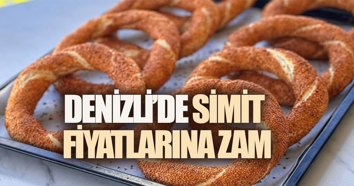 Denizli’de Simit Fiyatlarına Zam: 100 Gram 20 TL’ye Çıktı