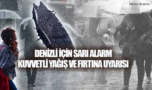 DENİZLİ İÇİN SARI ALARM: KUVVETLİ YAĞIŞ VE FIRTINA UYARISI