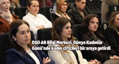 DSO AB Bilgi Merkezi, Dünya Kadınlar Günü’nde kadın çiftçileri bir araya getirdi