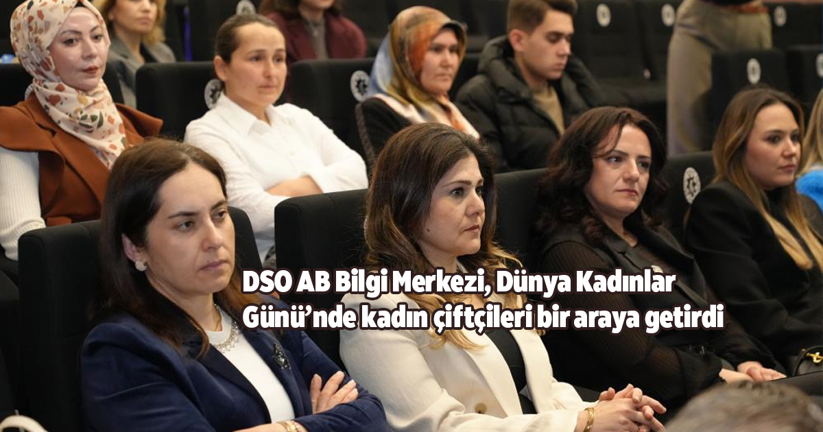 DSO AB Bilgi Merkezi, Dünya Kadınlar Günü’nde kadın çiftçileri bir araya getirdi