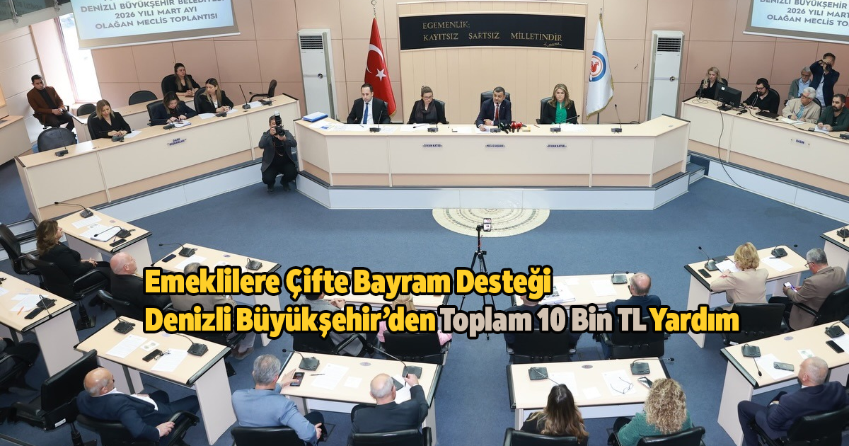 Emeklilere Çifte Bayram Desteği: Denizli Büyükşehir’den Toplam 10 Bin TL Yardım