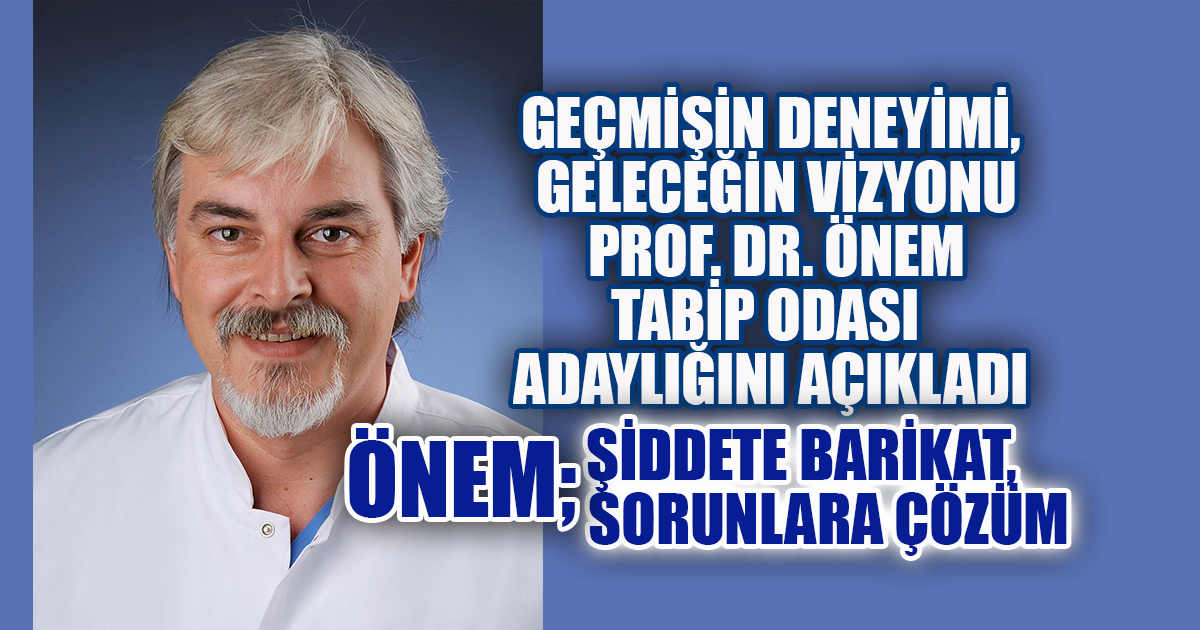 Geçmişin Deneyimi, Geleceğin Vizyonu Prof. Dr. Önem Tabip Odası Adaylığını Açıkladı