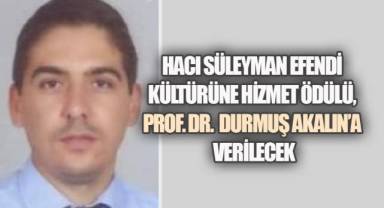 Hacı Süleyman Efendi Türk Kültürüne Hizmet Ödülü, Prof. Dr. Durmuş Akalın’a Verilecek