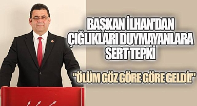 BAŞKAN İLHAN'DAN İKTİDARA SERT TEPKİ: 