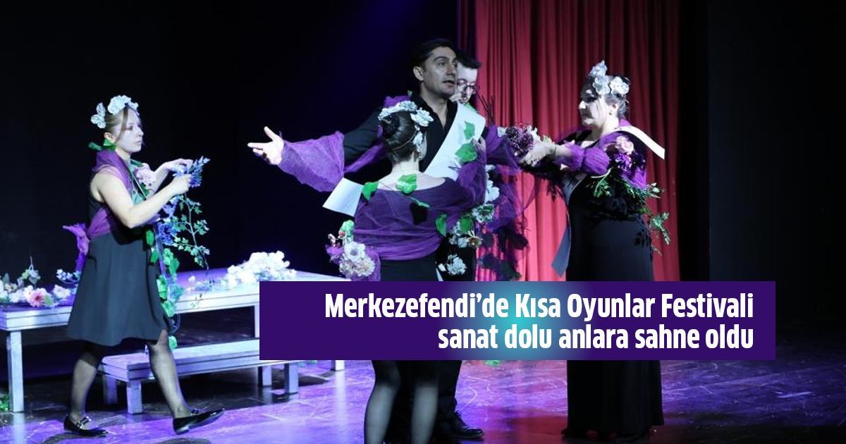 Merkezefendi’de Kısa Oyunlar Festivali sanat dolu anlara sahne oldu